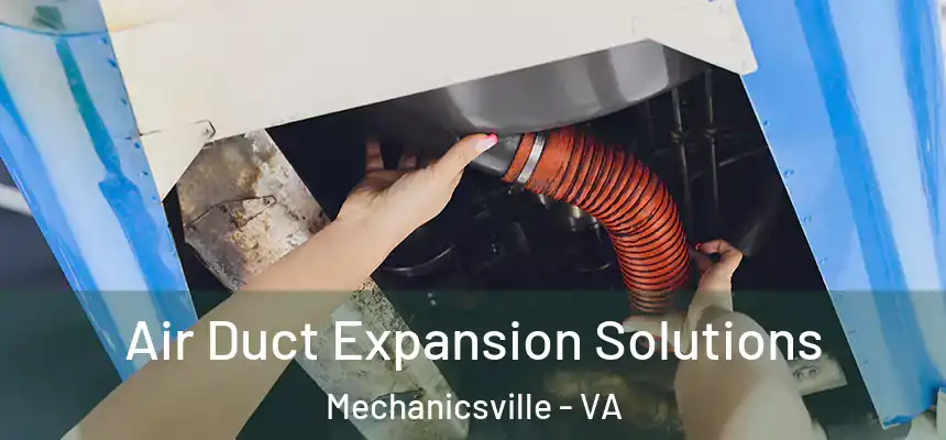 Air Duct Expansion Solutions Mechanicsville - VA