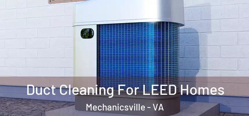  Duct Cleaning For LEED Homes Mechanicsville - VA